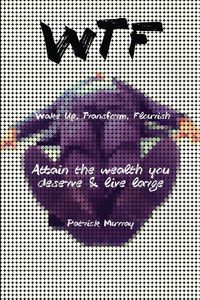 Produktbild: WTF-Wake Up, Transform, Flourish: Attain The Wealth You De$erve And Live Large