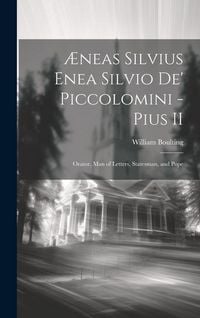 Produktbild: &AElig;neas Silvius Enea Silvio de' Piccolomini - Pius II: Orator, Man of Letters, Statesman, and Pope
