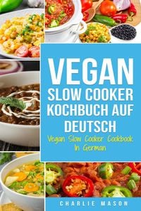 Produktbild: Vegan Slow Cooker Kochbuch Auf Deutsch/ Vegan Slow Cooker Cookbook In German