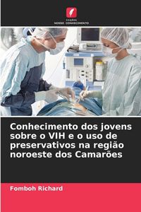 Produktbild: Conhecimento dos jovens sobre o VIH e o uso de preservativos na regi&atilde;o noroeste dos Camar&otilde;es
