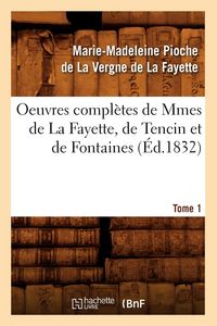 Produktbild: Oeuvres compl&egrave;tes de Mmes de La Fayette, de Tencin et de Fontaines. Tome 1 (&Eacute;d.1832)