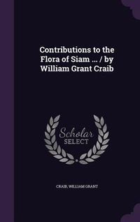 Produktbild: Contributions to the Flora of Siam ... / by William Grant Craib