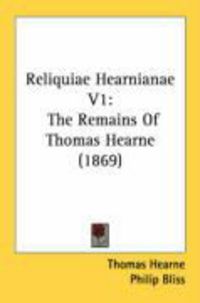 Produktbild: Reliquiae Hearnianae V1: The Remains of Thomas Hearne (1869)