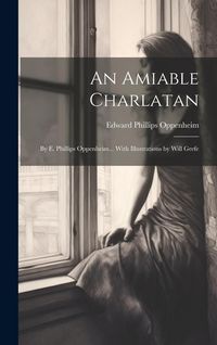 Produktbild: An Amiable Charlatan: By E. Phillips Oppenheim... With Illustrations by Will Grefe