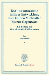 Produktbild: Die litis contestatio in ihrer Entwicklung vom fr&uuml;hen Mittelalter bis zur Gegenwart.