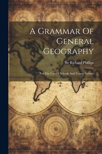 Produktbild: A Grammar Of General Geography: For The Use Of Schools And Young Persons