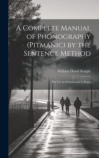 Produktbild: A Complete Manual of Phonography (Pitmanic) by the Sentence Method; for use in Schools and Colleges