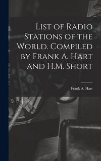 Produktbild: List of Radio Stations of the World. Compiled by Frank A. Hart and H.M. Short