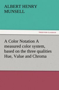 Produktbild: A Color Notation A measured color system, based on the three qualities Hue, Value and Chroma