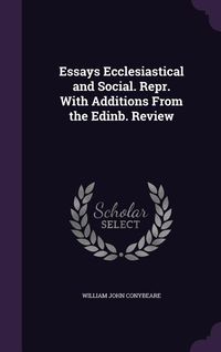 Produktbild: Essays Ecclesiastical and Social. Repr. With Additions From the Edinb. Review