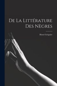 Produktbild: De la Litt&eacute;rature des N&egrave;gres