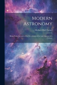 Produktbild: Modern Astronomy: Being Some Account of the Revolution of the Last Quarter of a Century