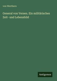 Produktbild: General von Versen. Ein milit&auml;risches Zeit- und Lebensbild