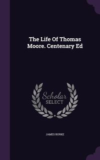 Produktbild: The Life Of Thomas Moore. Centenary Ed
