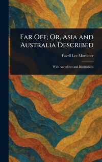 Produktbild: Far Off; Or, Asia and Australia Described
