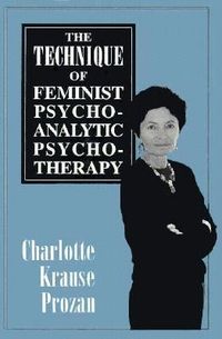 Produktbild: The Technique of Feminist Psychoanalytic Psychotherapy