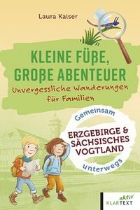 Produktbild: Kleine F&uuml;&szlig;e, gro&szlig;e Abenteuer im Erzgebirge und s&auml;chsisches Vogtland