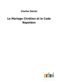 Produktbild: Le Mariage Chr&eacute;tien et le Code Napol&eacute;on