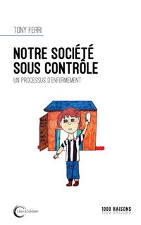 Produktbild: Notre soci&eacute;t&eacute; sous contr&ocirc;le : un processus d'enfermement