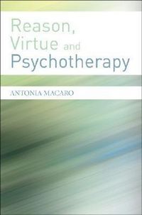 Produktbild: Macaro, A: Reason, Virtue and Psychotherapy