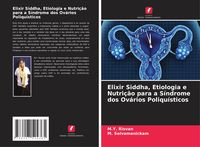Produktbild: Elixir Siddha, Etiologia e Nutri&ccedil;&atilde;o para a S&iacute;ndrome dos Ov&aacute;rios Poliqu&iacute;sticos