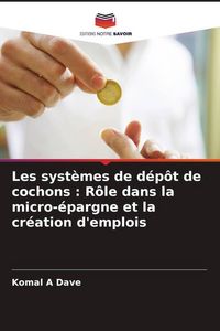 Produktbild: Les syst&egrave;mes de d&eacute;p&ocirc;t de cochons : R&ocirc;le dans la micro-&eacute;pargne et la cr&eacute;ation d'emplois