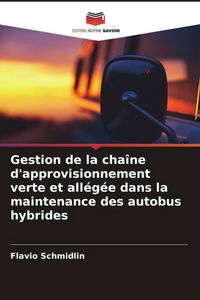 Produktbild: Gestion de la cha&icirc;ne d'approvisionnement verte et all&eacute;g&eacute;e dans la maintenance des autobus hybrides