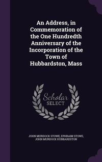 Produktbild: An Address, in Commemoration of the One Hundredth Anniversary of the Incorporation of the Town of Hubbardston, Mass