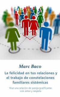 Produktbild: La felicidad en tus relaciones y el trabajo de constelaciones familiares sist&eacute;micas