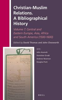 Produktbild: Christian-Muslim Relations. a Bibliographical History. Volume 7 Central and Eastern Europe, Asia, Africa and South America (1500-1600)