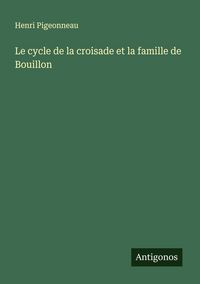 Produktbild: Le cycle de la croisade et la famille de Bouillon
