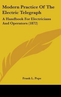 Produktbild: Pope, F: Modern Practice Of The Electric Telegraph