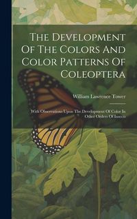 Produktbild: The Development Of The Colors And Color Patterns Of Coleoptera: With Observations Upon The Development Of Color In Other Orders Of Insects