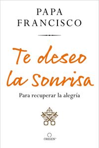 Produktbild: Te Deseo La Sonrisa: Para Recuperar La Alegr&iacute;a / I Wish for You a Smile: So You Can Find Joy
