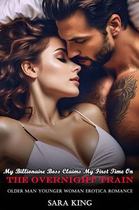 Produktbild: My Billionaire Boss Claims My First Time On The Overnight Train: Older Man Younger Woman Erotica Romance (Her Forbidden Age Gap Romance, #9)