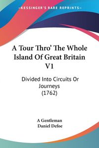 Produktbild: A Tour Thro' The Whole Island Of Great Britain V1