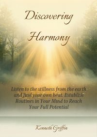Produktbild: Discovering Harmony: Listen to the stillness from the earth and find your own beat. Establish Routines in Your Mind to Reach Your Full Potential