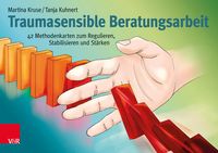 Produktbild: Traumasensible Beratungsarbeit: 42 Methodenkarten zum Regulieren, Stabilisieren und St&auml;rken