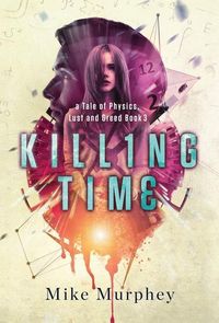 Produktbild: Killing Time... Physics, Lust and Greed Series Book 3