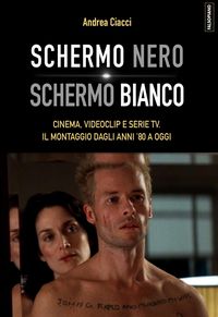 Produktbild: Schermo nero. Schermo bianco. Cinema, videoclip e serie TV. Il montaggio dagli anni '80