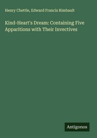 Produktbild: Kind-Heart's Dream: Containing Five Apparitions with Their Invectives
