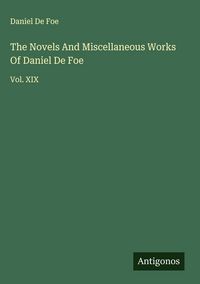 Produktbild: The Novels And Miscellaneous Works Of Daniel De Foe