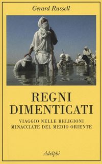 Produktbild: Regni dimenticati. Viaggio nelle religioni minacciate del Medio Oriente
