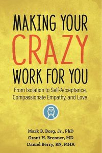 Bild vom Artikel Making Your Crazy Work for You: From Trauma and Isolation to Self-Acceptance and Love vom Autor Mark B. Borg