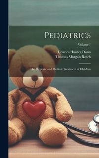 Produktbild: Pediatrics: The Hygienic and Medical Treatment of Children; Volume 1