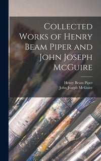 Produktbild: Collected Works of Henry Beam Piper and John Joseph McGuire