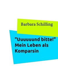 Produktbild: "Uuuuuund bitte!" Mein Leben als Komparsin