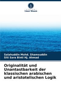 Produktbild: Originalit&auml;t und Unantastbarkeit der klassischen arabischen und aristotelischen Logik