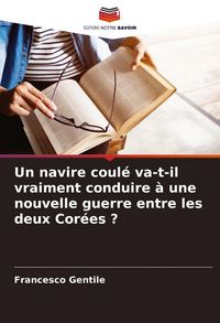 Produktbild: Un navire coul&eacute; va-t-il vraiment conduire &agrave; une nouvelle guerre entre les deux Cor&eacute;es ?