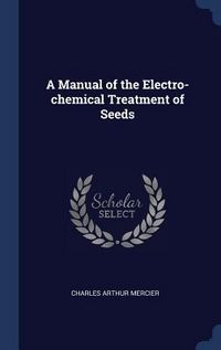 Produktbild: A Manual of the Electro-chemical Treatment of Seeds